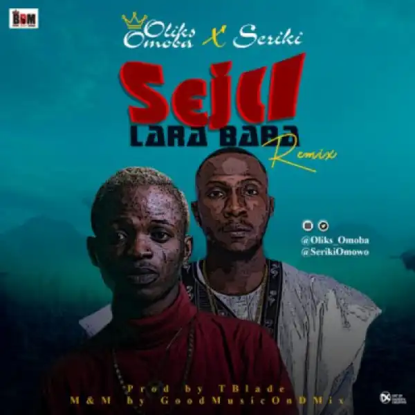 Oliks Omoba - “Seju Lara Baba” (Remix) ft. Seriki